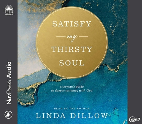 Satisfy My Thirsty Soul: A Woman's Guide to Deeper Intimacy with God by Dillow, Linda