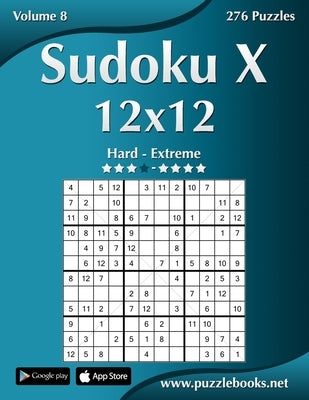 Sudoku X 12x12 - Hard to Extreme - Volume 8 - 276 Puzzles by Snels, Nick