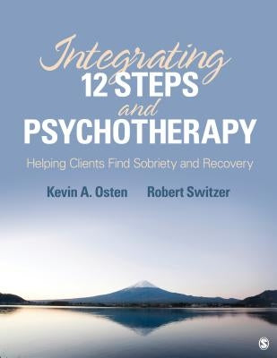 Integrating 12-Steps and Psychotherapy: Helping Clients Find Sobriety and Recovery by Osten-Garner, Kevin A.