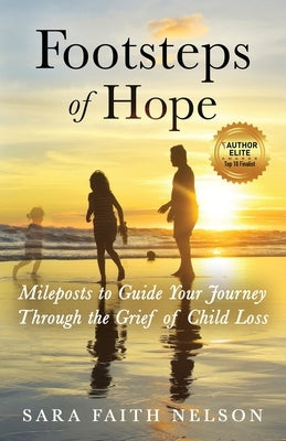 Footsteps of Hope: Mileposts to Guide Your Journey Through the Grief of Child Loss by Nelson, Sara Faith