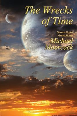 The Wrecks of Time by Moorcock, Michael