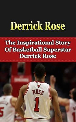 Derrick Rose: The Inspirational Story of Basketball Superstar Derrick Rose by Redban, Bill