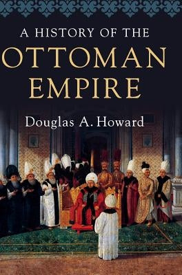 A History of the Ottoman Empire by Howard, Douglas A.