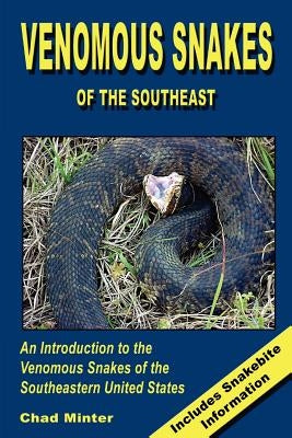 Venomous Snakes of the Southeast by Minter, Chad