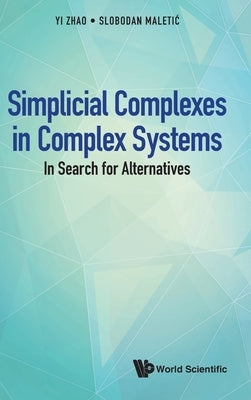 Simplicial Complexes in Complex Systems: In Search for Alternatives by Zhao, Yi
