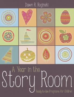A Year in the Story Room: Ready-To-Use Programs for Children by Roginski, Dawn Rochelle
