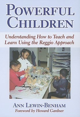 Powerful Children: Understanding How to Teach and Learn Using the Reggio Approach by Lewin-Benham, Ann