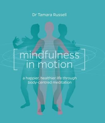 Mindfulness in Motion: Unlock the Secrets of Mindfulness in Motion by Russell, Tamara