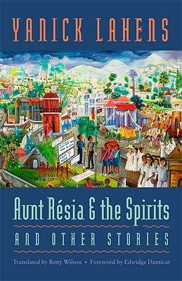 Aunt Résia and the Spirits and Other Stories by Lahens, Yanick
