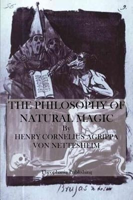 The Philosophy of Natural Magic by Von Nettesheim, Henry Cornelius Agrippa