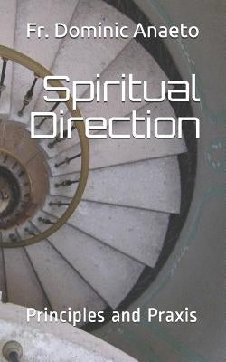 Spiritual Direction: Principles and Praxis by Anaeto, Dominic