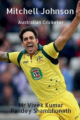 Mitchell johnson: Australian Cricketer by Shambhunath, Vivek Kumar Pandey