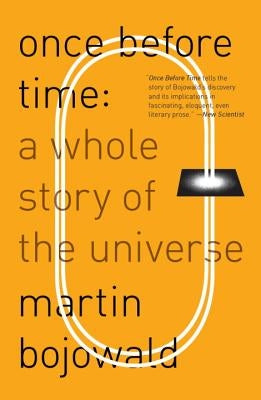 Once Before Time: A Whole Story of the Universe by Bojowald, Martin