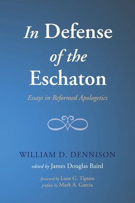 In Defense of the Eschaton by Dennison, William D.