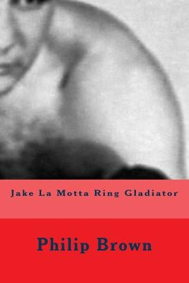 Jake La Motta Ring Gladiator by Brown, Philip