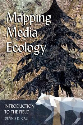 Mapping Media Ecology; Introduction to the Field by Strate, Lance