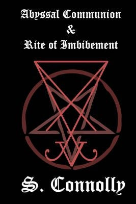 Abyssal Communion & Rite of Imbibement by Connolly, S.
