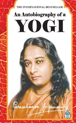 An Autobiography of a Yogi by Yogananda, Paramhansa