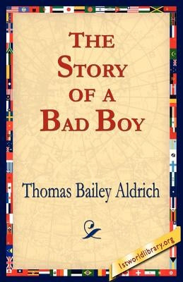 The Story of a Bad Boy by Aldrich, Thomas Bailey