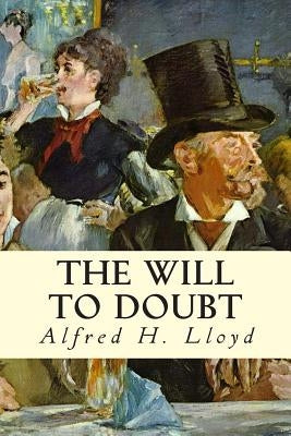 The Will to Doubt by Lloyd, Alfred H.