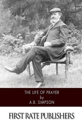 The Life of Prayer by Simpson, A. B.