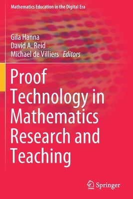 Proof Technology in Mathematics Research and Teaching by Hanna, Gila