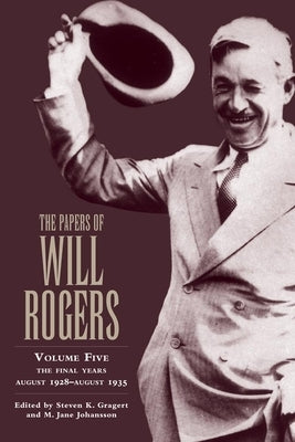 The Papers of Will Rogers: The Final Years, August 1928-August 1935 by Rogers, Will