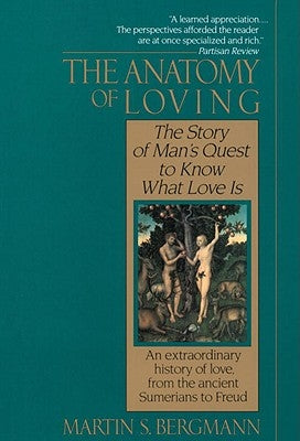 The Anatomy of Loving: The Story of Man's Quest to Know What Love Is by Bergmann, Martin S.