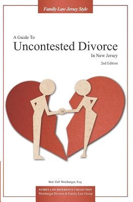 A Guide to Uncontested Divorce in New Jersey (2nd Edition) by Weinberger Esq, Bari Z.