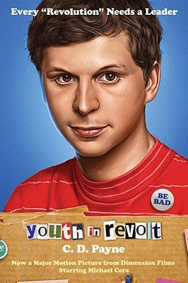 Youth in Revolt: Now a Major Motion Picture from Dimension Films Starring Michael Cera by Payne, C. D.