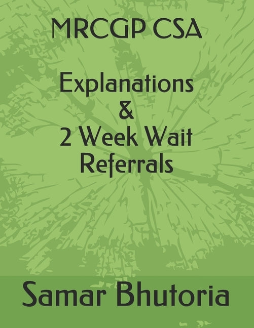 MRCGP CSA Explanations & 2 Week Wait Referrals by Bhutoria, Samar