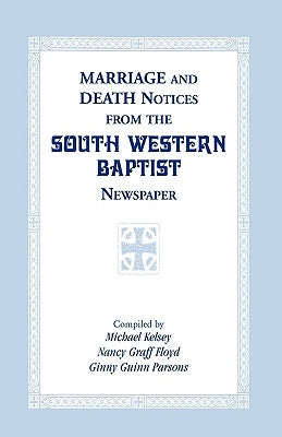 Marriage and Death Notices from the South Western Baptist Newspaper by Kelsey, Michael
