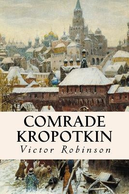 Comrade Kropotkin by Robinson, Victor