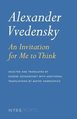 Alexander Vvedensky: An Invitation for Me to Think by Vvedensky, Alexander