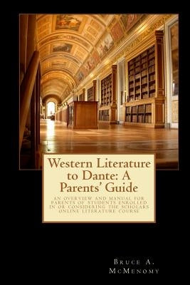 Western Literature to Dante: A Parents' Guide by McMenomy Ph. D., Bruce A.