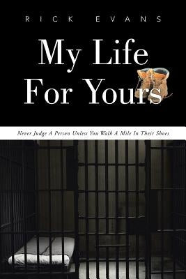 My Life For Yours: Never Judge A Person Unless You Walk A Mile In Their Shoes by Evans, Rick