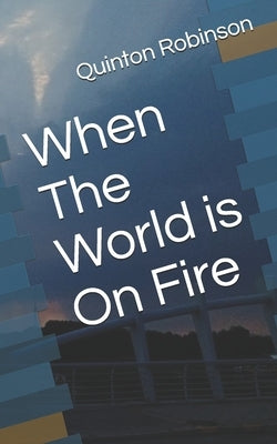 When The World is On Fire by Robinson, Quinton