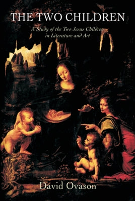 The Two Children: A Study of the Two Jesus Children in Literature and Art by Ovason, David