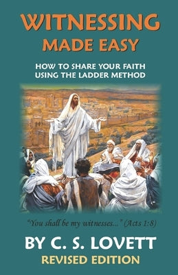 Witnessing Made Easy: How To Share Your Faith Using the Ladder-Method by Lovett, L.