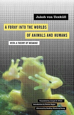 A Foray Into the Worlds of Animals and Humans: With a Theory of Meaning Volume 12 by Uexküll, Jakob Von