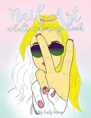 Nail Art Adult Coloring Book: 40 Nail Art Designs Adult Coloring Book by Conway, Emily