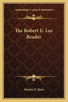 The Robert E. Lee Reader by Horn, Stanley F.