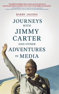 Journeys with Jimmy Carter and other Adventures in Media by Jagoda, Barry