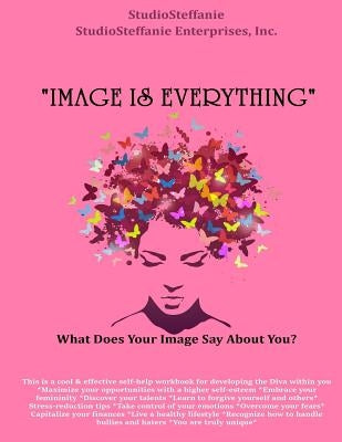 "Image Is Everything!": What Does Your Image Say About You? by Haggins, Steffanie E.