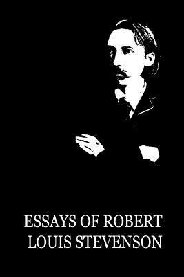Essays Of Robert Louis Stevenson by Stevenson, Robert Louis