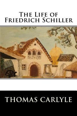 The Life of Friedrich Schiller by Thomas Carlyle