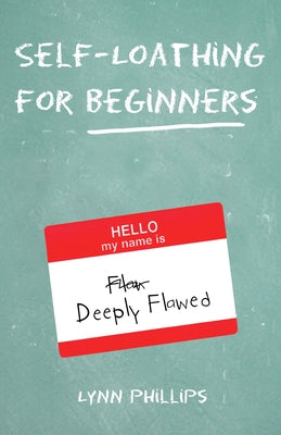 Self-Loathing for Beginners by Phillips, Lynn