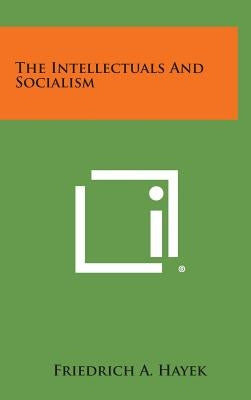The Intellectuals and Socialism by Hayek, Friedrich A.