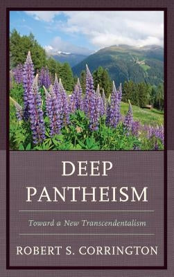 Deep Pantheism: Toward a New Transcendentalism by Corrington, Robert S.