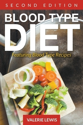 Blood Type Diet [Second Edition]: Featuring Blood Type Recipes by Lewis, Valerie